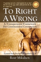 To Right a Wrong: A Transpersonal Framework for Constitutional Construction 8269232130 Book Cover