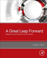 A Great Leap Forward: Heterodox Economic Policy for the 21st Century 0128193808 Book Cover