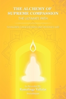 THE ALCHEMY OF SUPREME COMPASSION THE ULTIMATE PATH: TO HIGHER CONSCIOUSNESS AND DEATHLESS LIFE B084F7334H Book Cover