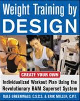 Weight Training By Design: Customize Your Own Fitness and Weight Loss Program Using the Revolutionary BAM Superset System 0071458883 Book Cover