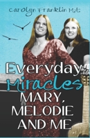 Everyday Miracles: Mary, Melodie And Me B0C6BK21Z2 Book Cover