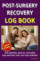 Post-Surgery Recovery Logbook: A Simple Daily Journal to Track Pain, Medication, Symptoms, Vitals, and Healing Progress B0GF6CXZVR Book Cover