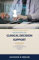 Navigating FDA Clinical Decision Support Guidance: An Operator's Guide to Non-Device CDS, Independent Review, and Building Safer Healthcare B0HDMF4BK5 Book Cover