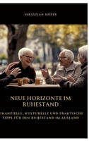 Neue Horizonte im Ruhestand: Finanzielle, kulturelle und praktische Tipps für den Ruhestand im Ausland (German Edition) 3384514181 Book Cover