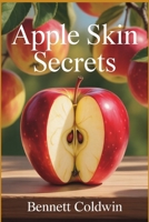 Apple Skin Secrets: Should You Eat Apples with the Peel or Without? The Science, Myths, and Benefits Revealed B0FP5HMNWM Book Cover