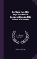 Portland [me.] Its Representative Business Men and Its Points of Interest 1149146230 Book Cover