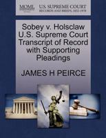 Sobey v. Holsclaw U.S. Supreme Court Transcript of Record with Supporting Pleadings 1270093614 Book Cover
