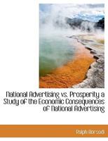 National Advertising vs. Prosperity a Study of the Economic Consequences of National Advertising 1018979360 Book Cover