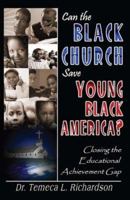 Can the Black Church Save Young Black America? Closing the Educational Achievement Gap 0978956001 Book Cover