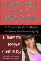 How to Deal with Yo Baby Daddy: A Woman's Guide to Effective Co-Parenting and Preservation of Self 1497527473 Book Cover