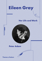 Eileen Gray: Her Life and Her Work: The Ultimate Biography 0500343543 Book Cover