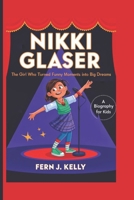 NIKKI GLASER (A Biography for Kids): The Girl Who Turned Funny Moments into Big Dreams B0DSJ5PGHZ Book Cover