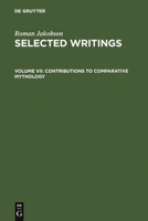 Selected Writings VII: Contributions to Comparative Mythology. Studies in Linguistics and Philology, 1972-1982 3110106175 Book Cover