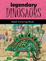 Legendary Dinosaurs: Adult Coloring Book 9655750779 Book Cover