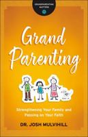 Grandparenting: Strengthening Your Family and Passing on Your Faith 076423126X Book Cover