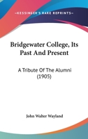 Bridgewater College, Its Past And Present: A Tribute Of The Alumni B0BQLJNKF7 Book Cover