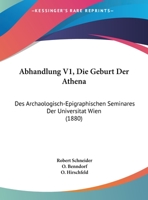 Abhandlung V1, Die Geburt Der Athena: Des Archaologisch-Epigraphischen Seminares Der Universitat Wien (1880) 1161093354 Book Cover