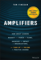 Amplifiers: How Great Leaders Magnify the Power of Teams, Increase the Impact of Organizations, and Turn Up the Volume on Positive Change 1119794552 Book Cover