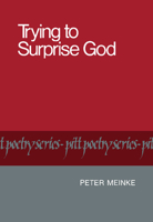 Trying to Surprise God (Pitt Poetry Series) 0822953269 Book Cover