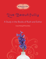 Live Beautifully: A Study in the Books of Ruth and Esther 0781406129 Book Cover