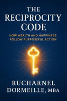 THE RECIPROCITY CODE: How Wealth and Happiness Follow Purposeful Action B0F6KYQB1B Book Cover