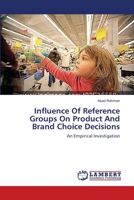 Influence Of Reference Groups On Product And Brand Choice Decisions: An Empirical Investigation 3659139912 Book Cover