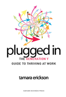 Plugged In: The Generation Y Guide to Thriving at Work 1422120600 Book Cover