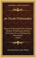 De L'Ecole D'Alexandrie: Rapport A L'Academie Des Sciences Morales Et Politiques (1845) 1160399301 Book Cover