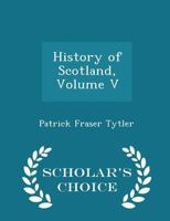 History of Scotland, Volume 5 0469358807 Book Cover
