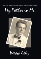 My Father in Me: How One Man's Life Influences Future Generations 1449063551 Book Cover