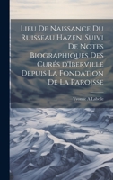 Lieu de naissance du ruisseau Hazen, suivi de notes biographiques des curés d'Iberville depuis la fondation de la paroisse 1020793015 Book Cover
