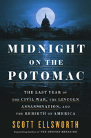 Midnight on the Potomac: The Last Year of the Civil War, the Lincoln Assassination, and the Rebirth of America 0593475615 Book Cover