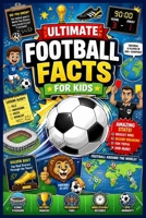 Ultimate Football Facts For Kids: Over 500 Awesome Facts, Records, Trivia and Challenges for Ages 7–12 B0H1LXH2WC Book Cover