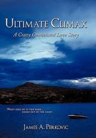 Ultimate Climax: A Crazy Convoluted Love Story 1452004668 Book Cover