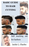BASIC GUIDE TO HAIR CUTTING: Self teaching aid for barbers B0C527RHCW Book Cover