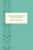 Relieving Back and Neck Pain: What to do and why 149489761X Book Cover
