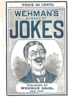 Wehman's Budget of Jokes: replete with English, Irish, and German Wit and Humor 1958604127 Book Cover