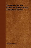 The Queen of the Fairies (A Village Story) and Other Poems 1022171615 Book Cover