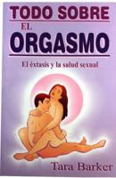 Todo Sobre El Orgasmo 9706662944 Book Cover