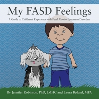 My FASD Feelings: A Guide to Children's Experience with Fetal Alcohol Spectrum Disorders 1977260489 Book Cover