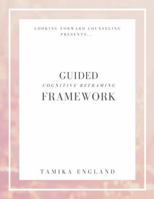 The Guided Cognitive Reframing Framework: Self Guided Journal 1794887245 Book Cover