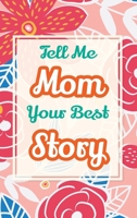 Tell Me, Mom, Your Best Story: A Family Keepsake Gift to Share a Mother's Story and Memories (Heartfelt Keepsake Gifts and Memory Books) 1963155610 Book Cover