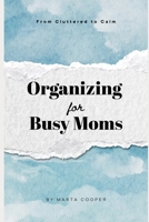 From Cluttered to Calm: Organizing for Busy Moms B0FMPZ12Y6 Book Cover
