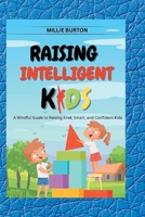 Raising Intelligent Kids: A Mindful Guide to Raising Kind, Smart, and Confident Kids B0BQ9LM68D Book Cover