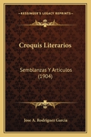 Croquis Literarios: Semblanzas Y Articulos (1904) 1148673482 Book Cover