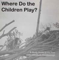 Where Do The Children Play?: A Study Guide to the Film 0982375115 Book Cover