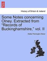 Some Notes concerning Olney. Extracted from "Records of Buckinghamshire," vol. II 1241413274 Book Cover