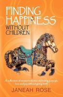 Finding Happiness Without Children: A Personal Journey of Trials, Tribulations, and Hope 1450210228 Book Cover