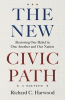 The New Civic Path: Restoring Our Belief in One Another and Our Nation B0F7CHH1VX Book Cover