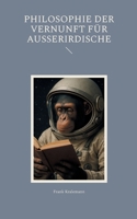 Philosophie der Vernunft für Ausserirdische (German Edition) 3769353420 Book Cover